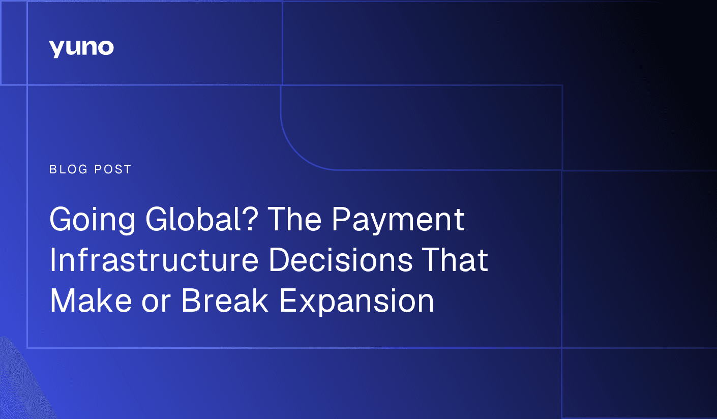 Going Global? The Payment Infrastructure Decisions That Make or Break Expansion