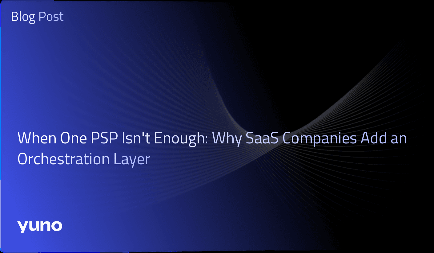 Cuándo un solo PSP no es suficiente: por qué las empresas SaaS añaden una capa de orquestación