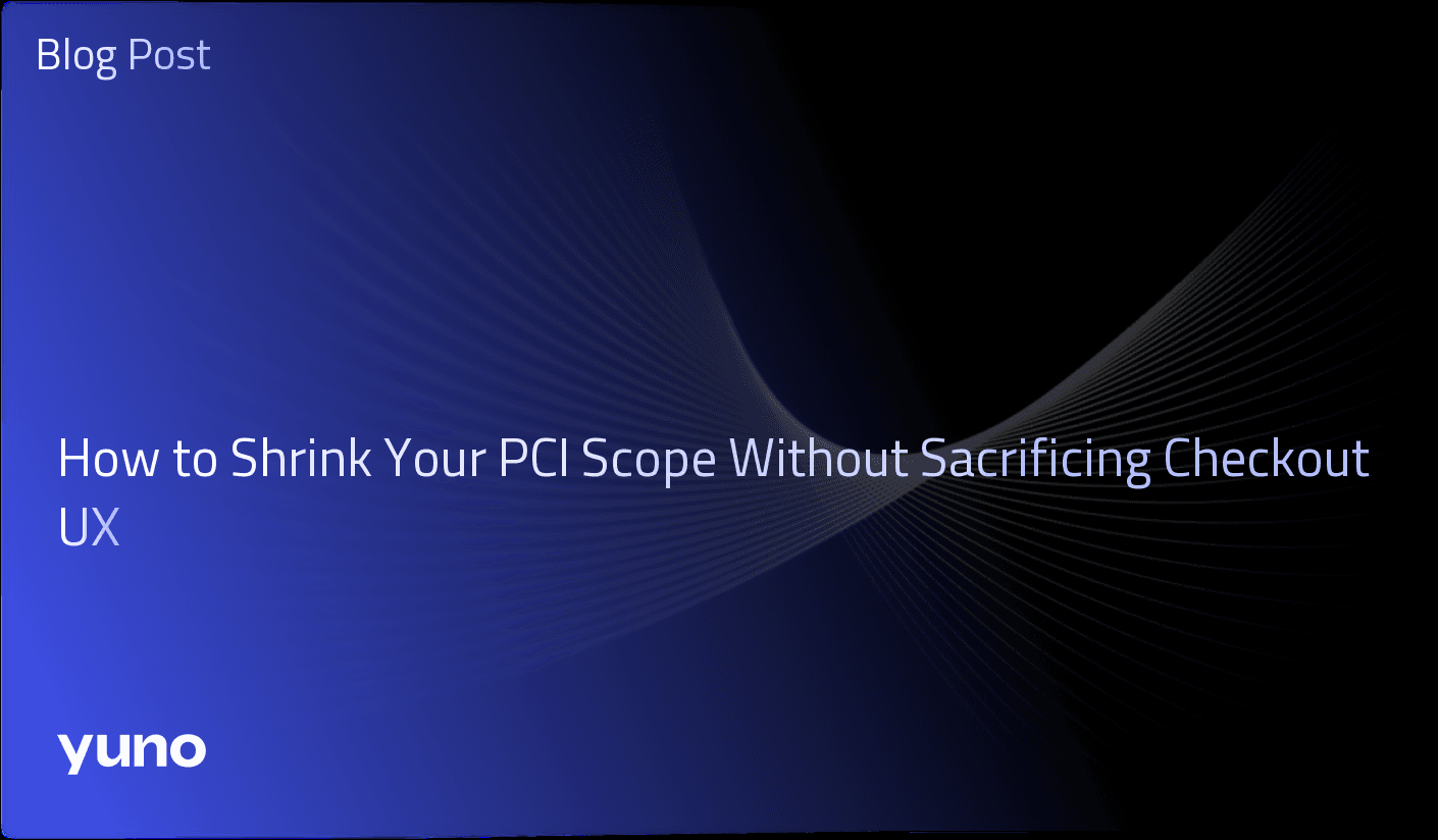 How to Shrink Your PCI Scope Without Sacrificing Checkout UX